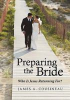 Preparing the Bride: Who Is Jesus Returning For? 1449709915 Book Cover