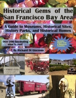 Historical Gems of the San Francisco Bay Area: A Guide to Historical Museums, Sites, Parks, and Homes B0CMDDK1PV Book Cover