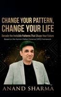 Change Your Pattern, Change Your Life: Decode The Invisible Patterns That Shape Your Future B0H9Z8WTT8 Book Cover