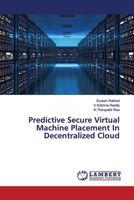 Predictive Secure Virtual Machine Placement In Decentralized Cloud 6139460808 Book Cover
