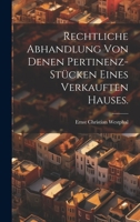 Rechtliche Abhandlung Von Denen Pertinenz-St�cken Eines Verkauften Hauses. 1022367870 Book Cover