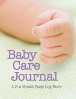 Baby Care Journal: A Six Month Baby Log Book 1724680374 Book Cover