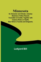 Minnesota; Its Character and Climate; Likewise Sketches of Other Resorts Favorable to Invalids; Together with Copious Notes on Health; Also Hints to Tourists and Emigrants. 9357391363 Book Cover