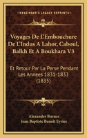 Voyages De L'Embouchure De L'Indus A Lahor, Caboul, Balkh Et A Boukhara V3: Et Retour Par La Perse Pendant Les Annees 1831-1833 (1835) 1160760020 Book Cover