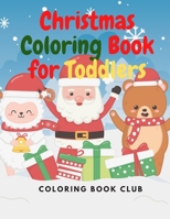 Christmas Coloring Book for Toddlers: Christmas and Winter Scenes for Toddlers and Kids who Coloring for the First Time B08NDT3G28 Book Cover