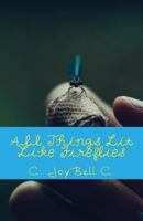 All Things Lit Like Fireflies: An Illumination of Words 1492192023 Book Cover