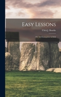Easy Lessons: Or Self-Instruction In Irish 1104120267 Book Cover