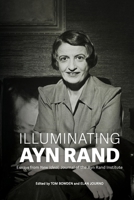 Illuminating Ayn Rand: Essays from New Ideal, Journal of the Ayn Rand Institute B0BL54Q9RB Book Cover