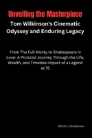 Unveiling the Masterpiece: Tom Wilkinson's Cinematic Odyssey and Enduring Legacy: From The Full Monty to Shakespeare in Love: A Pictorial Journey B0CR9PVKPT Book Cover