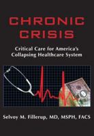 Chronic Crisis: Critical Care for America's Collapsing Healthcare System 0979253195 Book Cover