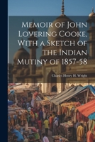 Memoir of John Lovering Cooke, With a Sketch of the Indian Mutiny of 1857-58 1022190350 Book Cover