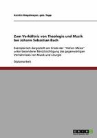Zum Verhältnis von Theologie und Musik bei Johann Sebastian Bach: Exemplarisch dargestellt am Credo der "Hohen Messe" unter besonderer ... von Musik und Liturgie 3638795918 Book Cover