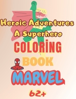 Heroic Adventures: A Superhero Coloring Book for All Ages: Superhero Coloring Fun for All Ages Coloring MARVEL Heroes (Coloring Book HERO) B0CWDNNRQB Book Cover