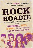 Rock Roadie: Backstage and Confidential with Hendrix, Elvis, the "Animals", Tina Turner, and an All-star Cast 031264664X Book Cover