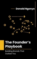The Founder’s Playbook: Building Brands That Outlast You B0FV38CCX3 Book Cover
