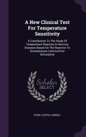 A New Clinical Test for Temperature Sensitivity: A Contribution to the Study of Temperature Reaction in Nervous Diseases Based on the Reaction to Simultaneous Cold and Hot Stimulation 1355691079 Book Cover