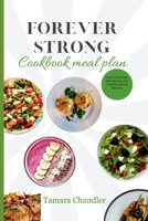 Forever Strong Cookbook Meal Plan: Taste the Change, Diet, Recipes, and Transformational Methods B0CPZZR1S4 Book Cover