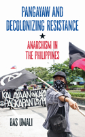 Pangayaw and Decolonizing Resistance: Anarchism in the Philippines 1629637947 Book Cover