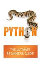 Python: The Ultimate Beginners Guide 1535121106 Book Cover