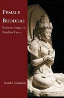 Female Buddhas: Feminine Imagery in Buddhist Tantra 1521777756 Book Cover