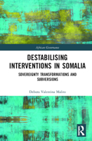 Destabilising Interventions in Somalia: Sovereignty Transformations and Subversions 0815358423 Book Cover