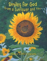 Smiles for God from a Sunflower and You 1449786952 Book Cover
