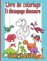 Livre de coloriage Et découpage dinosaure: Cahier d'activités sur les techniques de coloriage et de découpage aux ciseaux, Cahier d'activités sur les ... de dinosaures étonnants B08Y49S3MH Book Cover