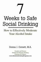 7 Weeks to Safe Social Drinking: How to Effectively Moderate Your Alcohol Intake 0976372002 Book Cover