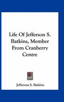 Life of Jefferson S. Batkins, Member from Cranberry Centre 0548399530 Book Cover