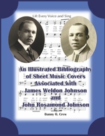 A Sheet Music Bibliography of Weldon and Rosamond Johnson: An Illustrated Bibliography of Sheet Music Covers 1667847236 Book Cover