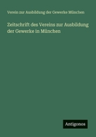 Zeitschrift des Vereins zur Ausbildung der Gewerke in München 3388465738 Book Cover