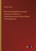 Über die Abhängigkeit der jetzigen Confessionsverteilung in Südwestdeutschland von den früheren Territorialgrenzen (German Edition) 336853470X Book Cover