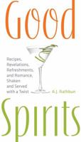Good Spirits: Recipes, Revelations, Refreshments, and Romance, Shaken and Served with a Twist 1558323368 Book Cover