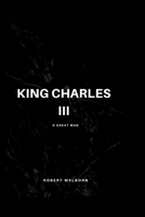 KING CHARLES III: A Great Man B0BDW9VP2B Book Cover