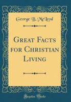 Great Facts for Christian Living (Classic Reprint) 0483605697 Book Cover