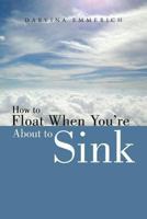 How to Float When You're about to Sink 1452585954 Book Cover