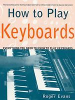 How to Play Keyboards: Everything You Need to Know to Play Keyboards (How to Play Series) 0312287070 Book Cover