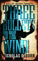 Three Bullets to the Wind: A Bullets Trilogy Novel B0H5KMF4W9 Book Cover