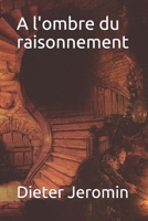 A l'ombre du raisonnement B08QRVJ5WY Book Cover