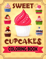 Sweet Cupcakes Coloring Book: Coloring book of dessert for kids toddlers children ages 4-8 5-9 B091K6TGXT Book Cover