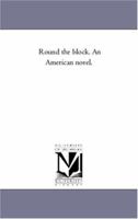 Round The Block: An American Novel 1275769462 Book Cover