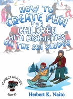 How to Create Fun for Children with Disabilities on the Ski Slopes 1959449834 Book Cover