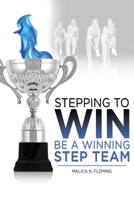 Stepping to Win: Be a Winning Step Team 1312273399 Book Cover