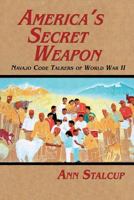 America's Secret Weapon: Navajo Code Talkers of World War II 1632931761 Book Cover