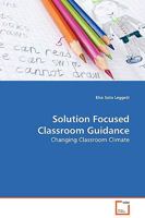 Solution Focused Classroom Guidance: Changing Classroom Climate 3639131304 Book Cover