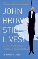 John Brown Still Lives! America's Long Reckoning with Violence, Equality, and Change 1469613956 Book Cover