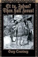 Et tu, Judas? Then Fall Jesus! 0595328687 Book Cover