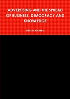 Advertising and the Spread of Business, Democracy and Knowledge 1471734439 Book Cover
