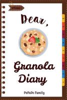 Dear, Granola Diary : Make an Awesome Month with 31 Best Granola Recipes! (Granola Cookbook, Granola Bar Recipe Book, Cereal Book, Cold Cereal Book, Best Breakfast Cookbook) 1986772748 Book Cover