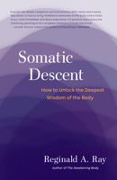 Somatic Descent: How to Unlock the Deepest Wisdom of the Body 161180566X Book Cover